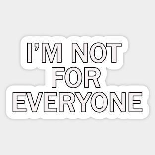 i'm not for everyone Sticker